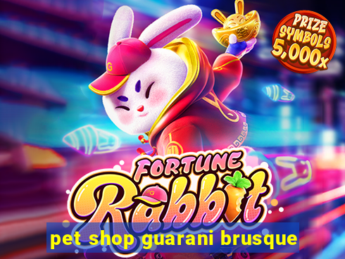 pet shop guarani brusque